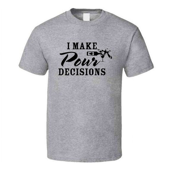 I Make Pour Decisions Tee Funny Novelty Wine Lover T Shirt