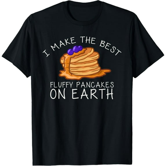 I Make The Best Fluffy Pancakes On Earth Funny Pancake T-Shirt