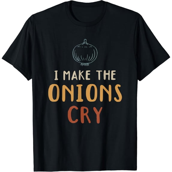I Make The Onions Cry Cooking Kitchen Onions Food Lover Cook T-Shirt