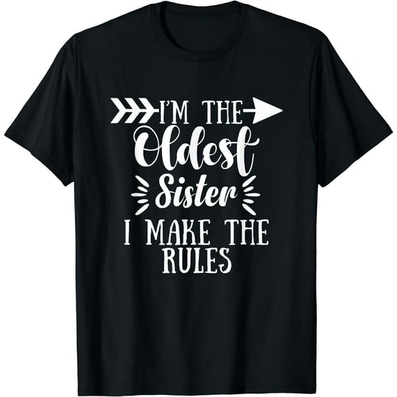 I Make The Rules Oldest Adult 3 Sisters Matching Gifts T-Shirt Black Small