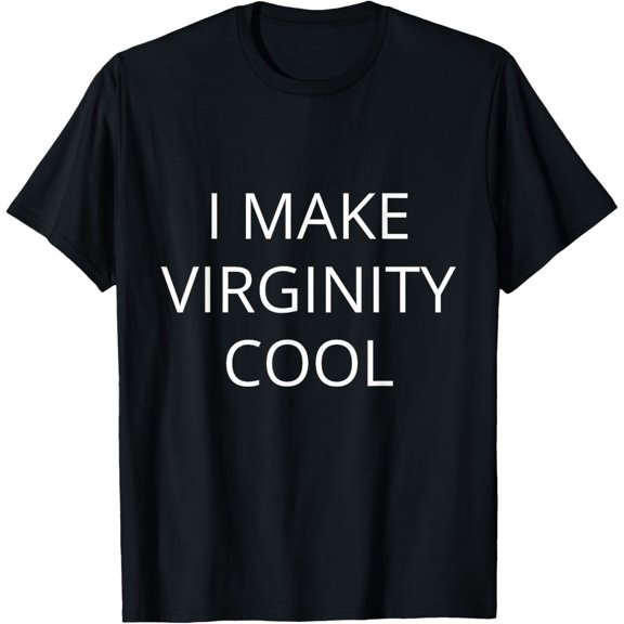 I Make Virginity Cool Virgins Rock Funny Abstinence Quote T-Shirt