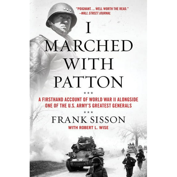 I Marched with Patton: A Firsthand Account of World War II Alongside One of the U.S. Army's Greatest Generals, (Paperback)