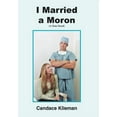 thumbnail image 1 of I Married A Moron : A True Novel, 1 of 1