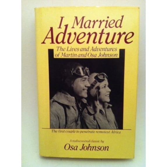Pre-Owned I Married Adventure: The Lives and Adventures of Martin and Osa Johnson