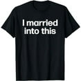 thumbnail image 1 of I Married Into This | Funny Sister-In-Law Gift Wedding Photo T-Shirt, 1 of 5