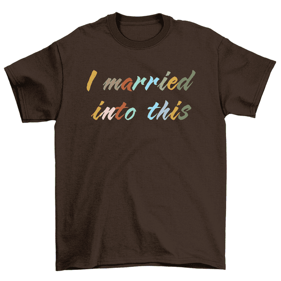 I Married Into This Marriage Funny Husband Wife T-Shirt Men Women