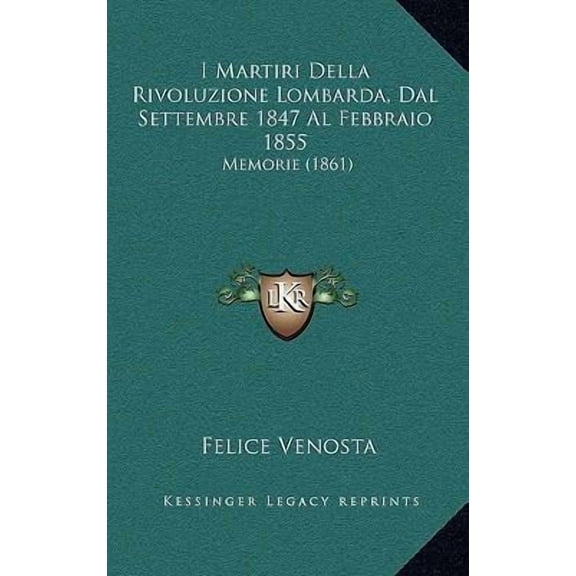 I Martiri Della Rivoluzione Lombarda, Dal Settembre 1847 Al Febbraio 1855: Memorie (1861) Paperback