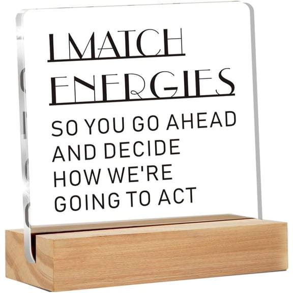I Match Energies Home Office Desk Decor Sign Empath Gifts Funny Desk Office Decor Friend Funny Quote Acrylic With Wooden Stand Sign Cowoker Sister Women Gift