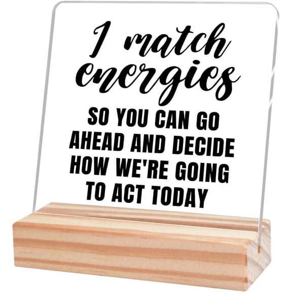 I Match Energies Sign Desk Decor,Positive Signs for Office Desk,Inspirational Reminders Acrylic Plaque,Inspirational Gift for Women Friends Cheer Up Gift for Coworker 4x4 Inch