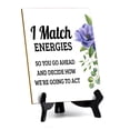 thumbnail image 1 of I Match Energies So You Go Ahead And Decide How We're Going To Act Table Sign with Acrylic Stand (6x8“) | Funny Coffee Home & Office Decor, 1 of 7