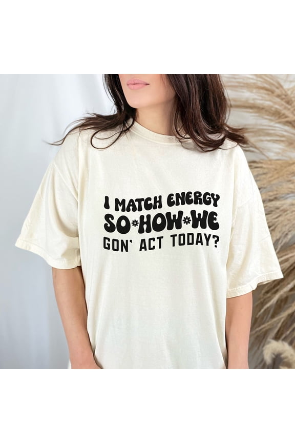 I Match Energy Shirt, Comfort Colors Sarcastic Shirt | Protect Your Energy Tee | Funny Shirt | Motivational Shirt | Positive Energy Shirt (Colors:Ivory; Sizes:Long Sleeve XL;)