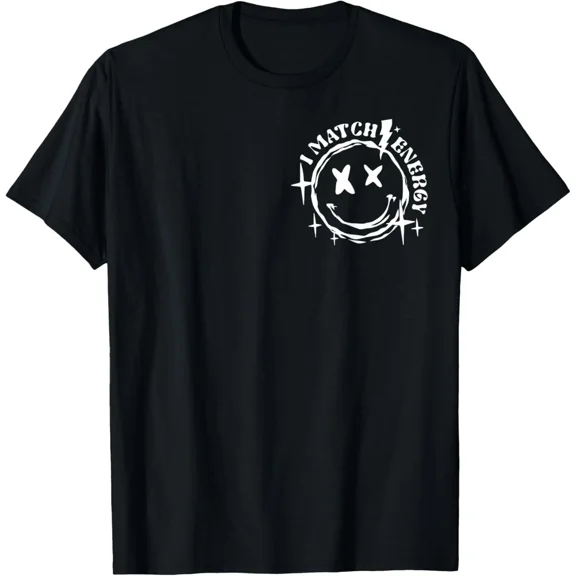 I Match Energy So How We Gon Act Today Cool Sarcastic Humor Graphic Gift Unisex T-Shirt, S-5XL