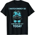 thumbnail image 1 of 100%cotton I Match Energy So How We Gon' Act Today Funny I Match Energy T-Shirt, 1 of 6