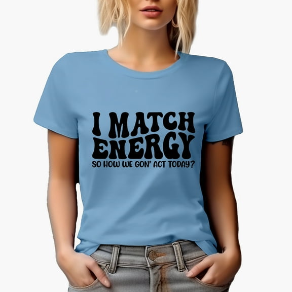 I Match Energy So How We Gon' Act Today Quote, Groovy Retro Wavy Text Merch Gift, Baby Blue T-Shirt, 3XL