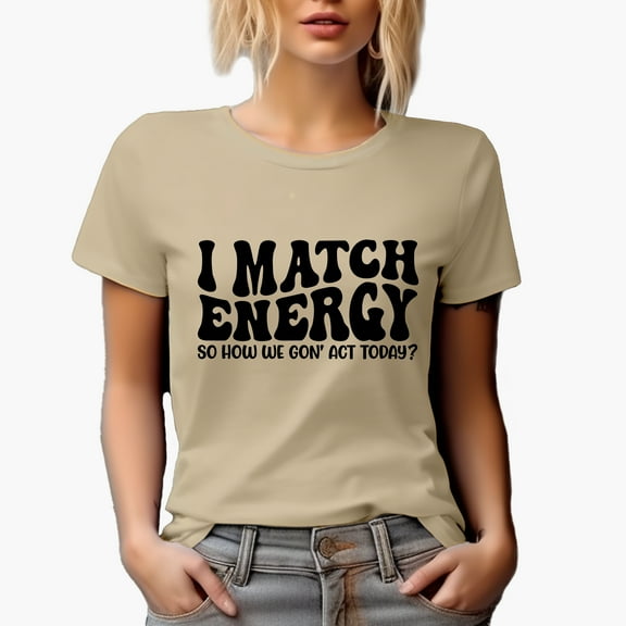 I Match Energy So How We Gon' Act Today Quote, Groovy Retro Wavy Text Merch Gift, Tan T-Shirt, Medium
