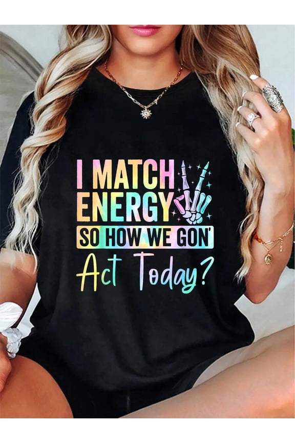 I Match Energy So How We Gon' Act Today Sarcastic Graphic Tee, Skeleton Hand T-Shirt for Women