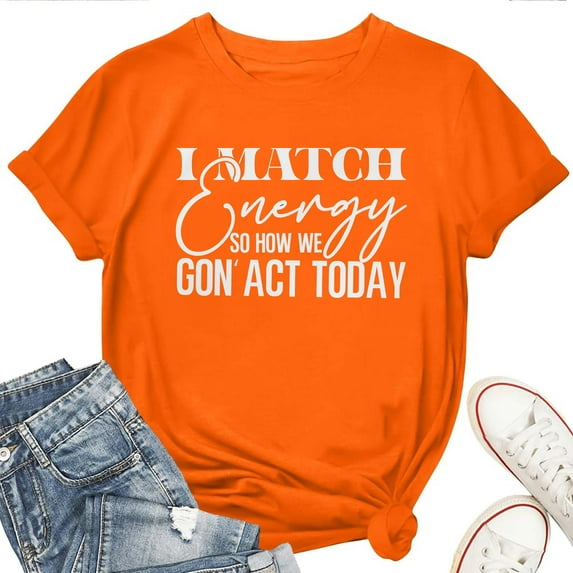 I Match Energy So How We Gon’ Act Today Women's T-Shirt – Funny Attitude Graphic Tee, Trendy Sass Casual Top