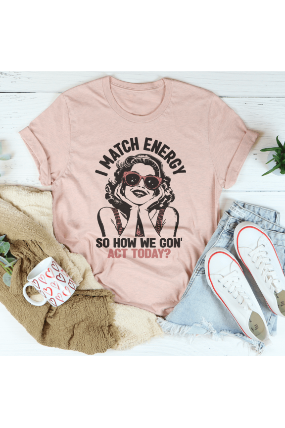 I Match Energy So How We GonAct Today Tee Mustard S Peachy Sunday T-Shirt