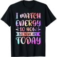 thumbnail image 1 of I Match Energy So How We Gone Act Today T-Shirt, 1 of 3