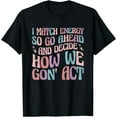 thumbnail image 1 of I Match Energy So You Decide T-Shirt, 1 of 4