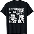 thumbnail image 1 of I Match Energy So You Decide T-Shirt, 1 of 4