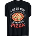 thumbnail image 1 of I Did The Math Answer Is Pizza Funny Food Lover Graphic Tee for Men Women, Math Nerd Pizzeria Short Sleeve T-Shirt, Casual Crew Neck Top for Pizza Lover Gift, 1 of 8