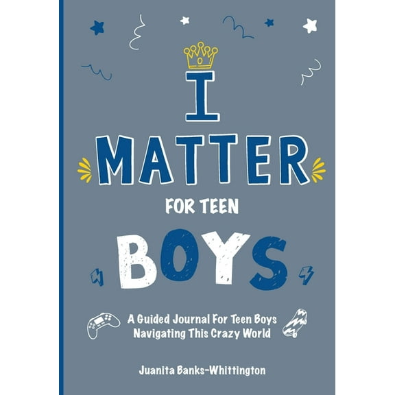 I Matter I Matter for Teen Boys: A Guided Journal For Teen Boys Navigating This Crazy World, Book 2, (Paperback)