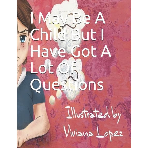 I May Be A Child But I Have Got A Lot Of Questions, (Paperback)