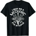 thumbnail image 1 of I May Be A Mechanic But I Can't Fix Stupid - Mens Gift T-Shirt, 1 of 4