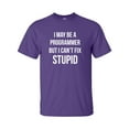 thumbnail image 1 of I May Be A Programmer But I Can't Fix Stupid Adult Short Sleeve T-shirt, 1 of 4