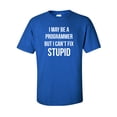 thumbnail image 1 of I May Be A Programmer But I Can't Fix Stupid Adult Short Sleeve T-shirt, 1 of 4
