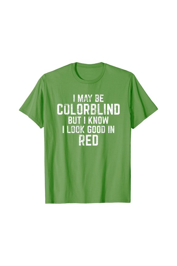 I May Be Colorblind But I Know I Look Good In Red Funny T-Shirt