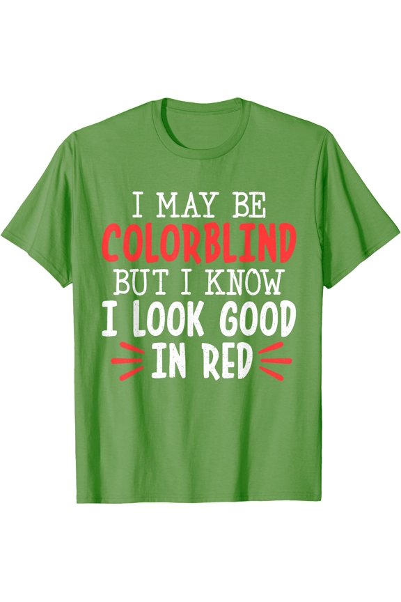 I May Be Colorblind But I Know I Look Good In Red T-Shirt