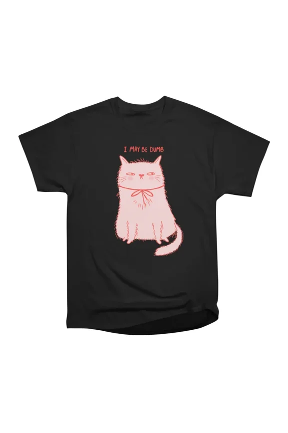 I May Be Dumb T-Shirt Tee Gift For Him Merch For Her Apparel For Friend