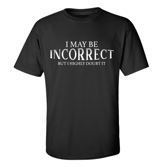 I May Be Incorrect but I Highly Doubt It Sarcasm Funny Men's Short Sleeve T-shirt-Black-large