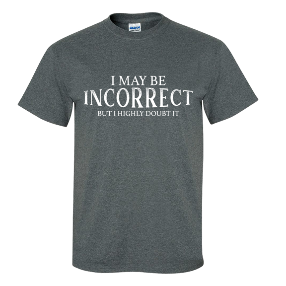 I May Be Incorrect but I Highly Doubt It Sarcasm Funny Men's Short Sleeve T-shirt-Heather Grey-small