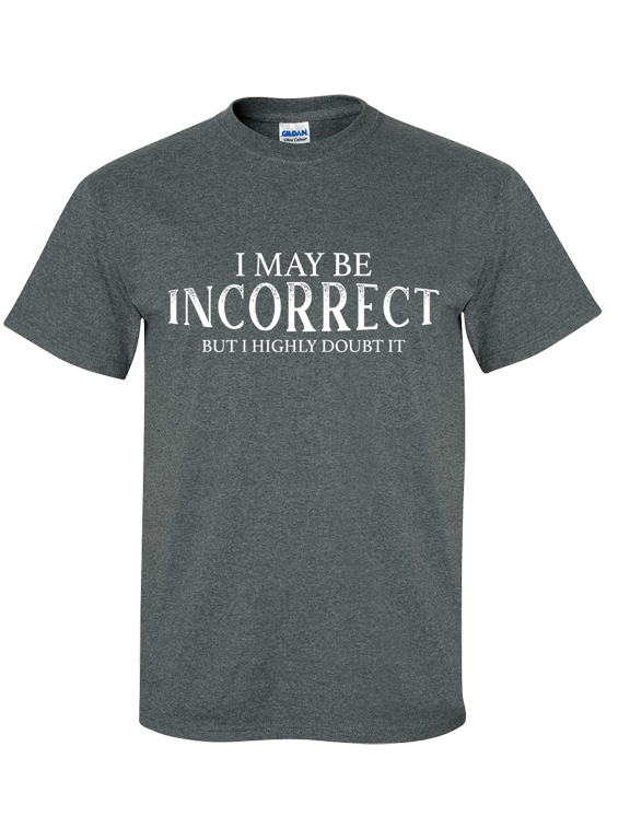 I May Be Incorrect but I Highly Doubt It Sarcasm Funny Men's Short Sleeve T-shirt-Heather Grey-small