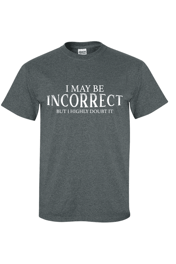 I May Be Incorrect but I Highly Doubt It Sarcasm Funny Men's Short Sleeve T-shirt-Heather Grey-xl