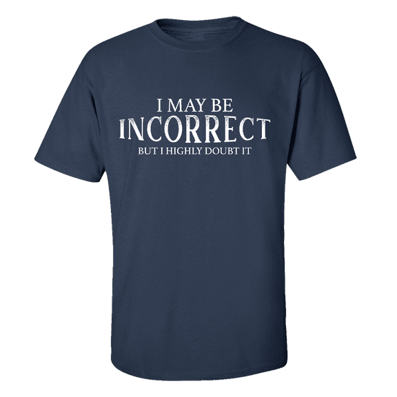 I May Be Incorrect but I Highly Doubt It Sarcasm Funny Men's Short Sleeve T-shirt-Navy-xl