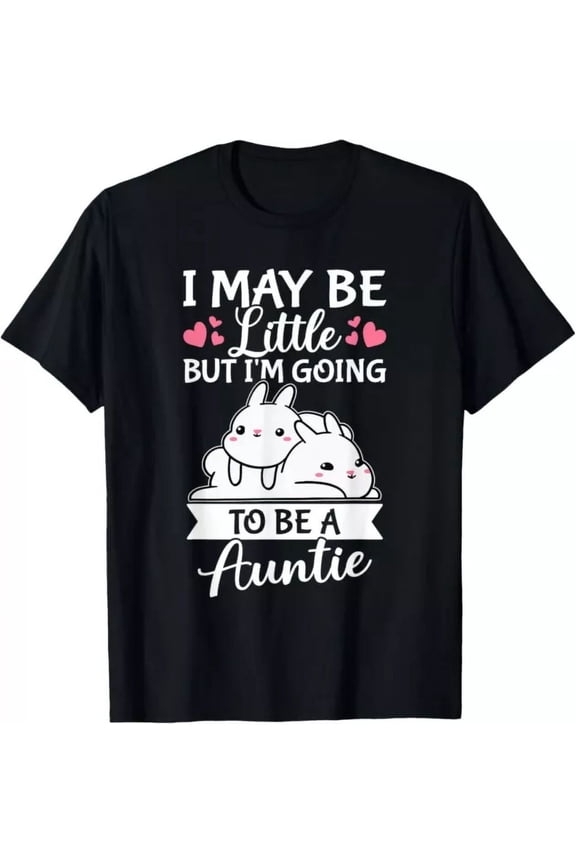 I May Be Little But I'M Going To Be A Auntie T-Shirt Unisex S-5XL Hot Trending Shirt, Vintage Birthday Gift