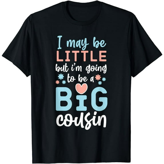 I May Be Little But I'm Going To Be A Big Cousin T-Shirt