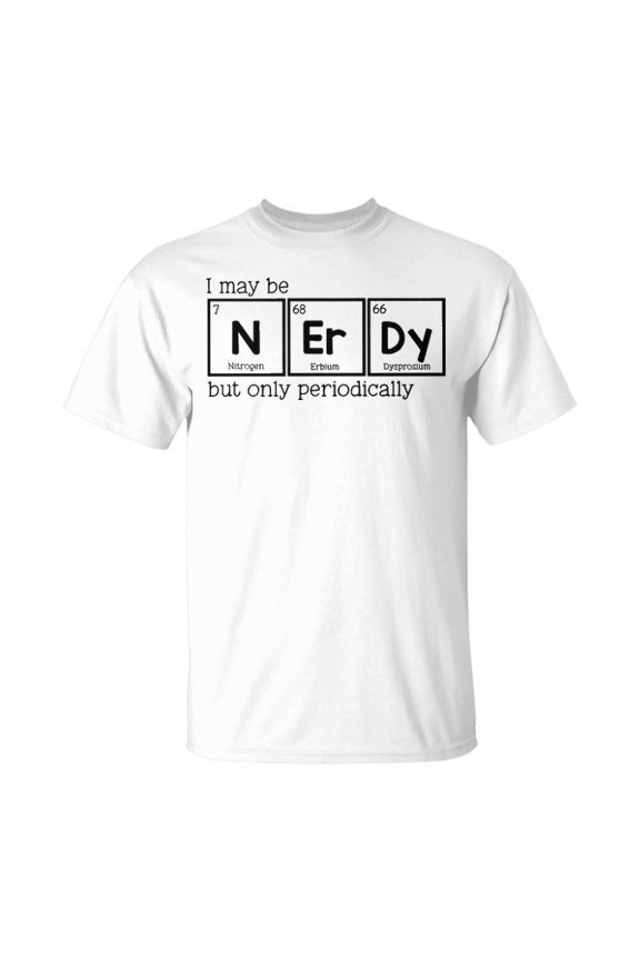 I May Be Nerdy But Only Periodically TShirt