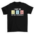 thumbnail image 1 of I May Be Nerdy Periodically Chemical Elements Chemistry T-Shirt Men Women, 1 of 2