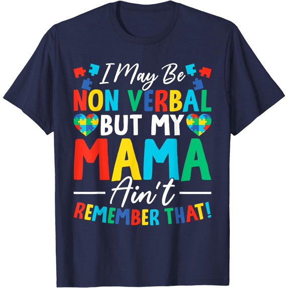 I May Be Non Verbal But My Mama Ain't Remember That Autism Awareness Unisex T-Shirt for Men Women Kids Toddler,Navy Color,Size L