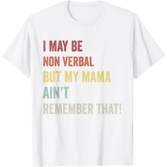 I May Be Non Verbal But My Mama Ain't Remember That Autism T-Shirt