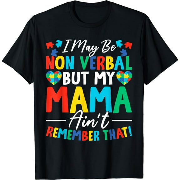 I May Be Non Verbal But My Mama Ain't Remember That Autism T-Shirt
