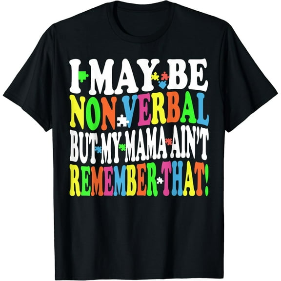 I May Be Non-Verbal But My Mama Ain't Remember That Autism T-Shirt