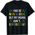 thumbnail image 1 of I May Be Non Verbal But My Mama Ain't Remember That Autism T-Shirt, 1 of 4