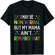 I May Be Non Verbal But My Mama Ain't Remember That Autism T-Shirt