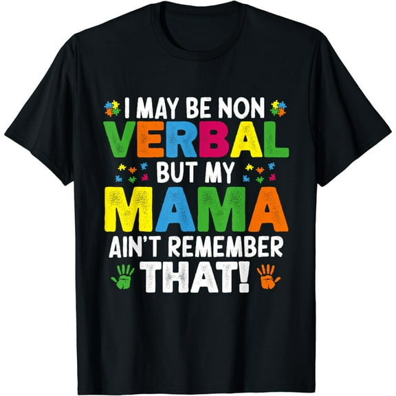 I May Be Non Verbal But My Mama Ain't Remember That Autism T-Shirt